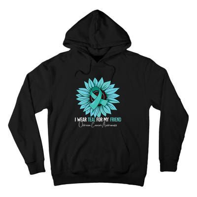 I Wear Teal For My Friend Ovarian Cancer Awareness Tall Hoodie