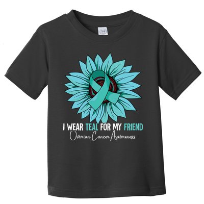 I Wear Teal For My Friend Ovarian Cancer Awareness Toddler T-Shirt