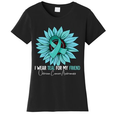 I Wear Teal For My Friend Ovarian Cancer Awareness Women's T-Shirt