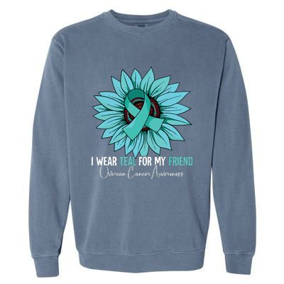 I Wear Teal For My Friend Ovarian Cancer Awareness Garment-Dyed Sweatshirt