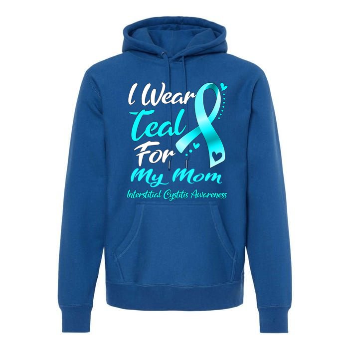 I Wear Teal For My Mom Interstitial Cystitis Awareness Gift Premium Hoodie