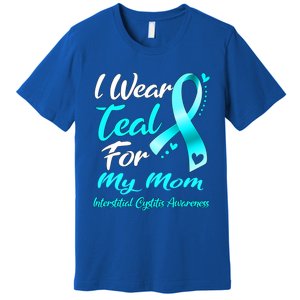 I Wear Teal For My Mom Interstitial Cystitis Awareness Gift Premium T-Shirt