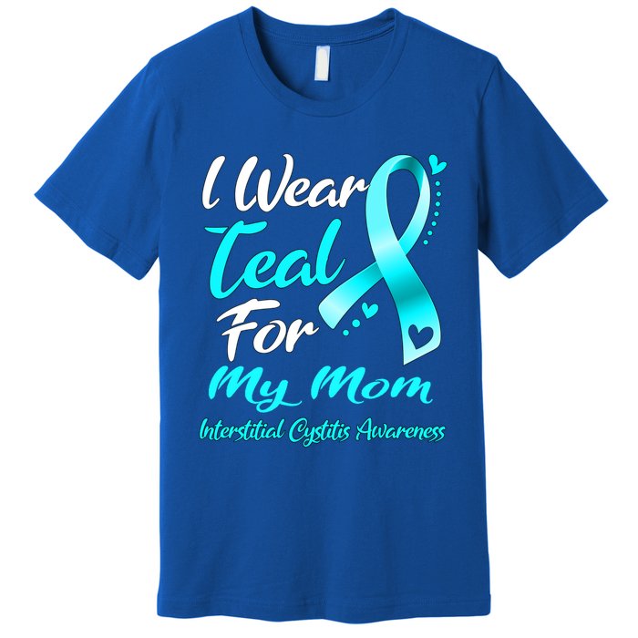 I Wear Teal For My Mom Interstitial Cystitis Awareness Gift Premium T-Shirt