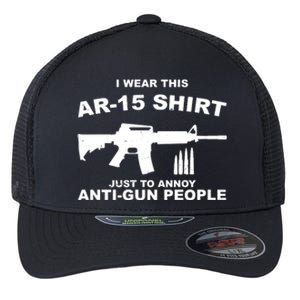 I Wear This AR 15 Just To Annoy Anti Gun People Flexfit Unipanel Trucker Cap