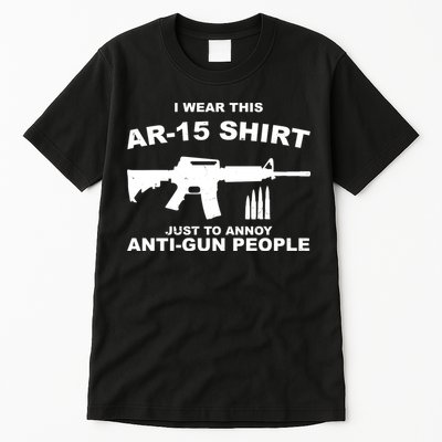 I Wear This AR 15 Just To Annoy Anti Gun People Tall T-Shirt