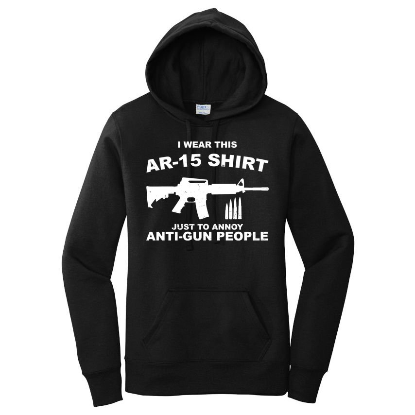 I Wear This AR 15 Just To Annoy Anti Gun People Women's Pullover Hoodie