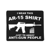 I Wear This AR 15 Just To Annoy Anti Gun People Mousepad