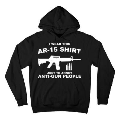 I Wear This AR 15 Just To Annoy Anti Gun People Tall Hoodie