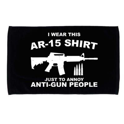 I Wear This AR 15 Just To Annoy Anti Gun People Microfiber Hand Towel