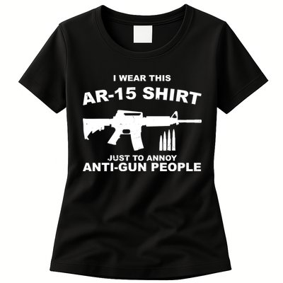I Wear This AR 15 Just To Annoy Anti Gun People Womens T-Shirt