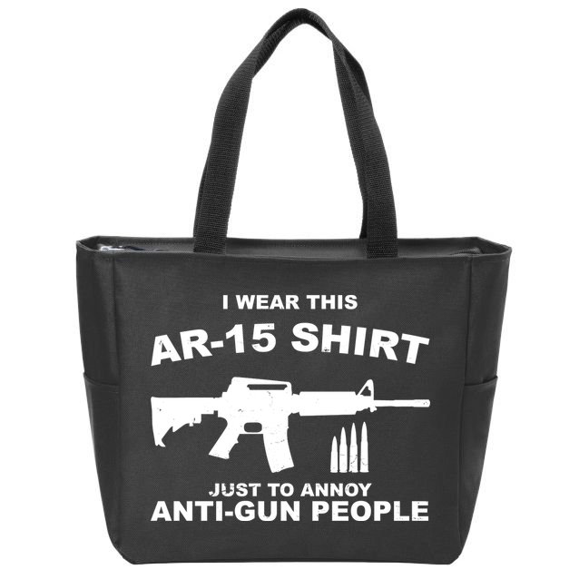 I Wear This AR 15 Just To Annoy Anti Gun People Zip Tote Bag