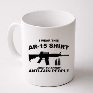 I Wear This AR 15 Just To Annoy Anti Gun People Coffee Mug