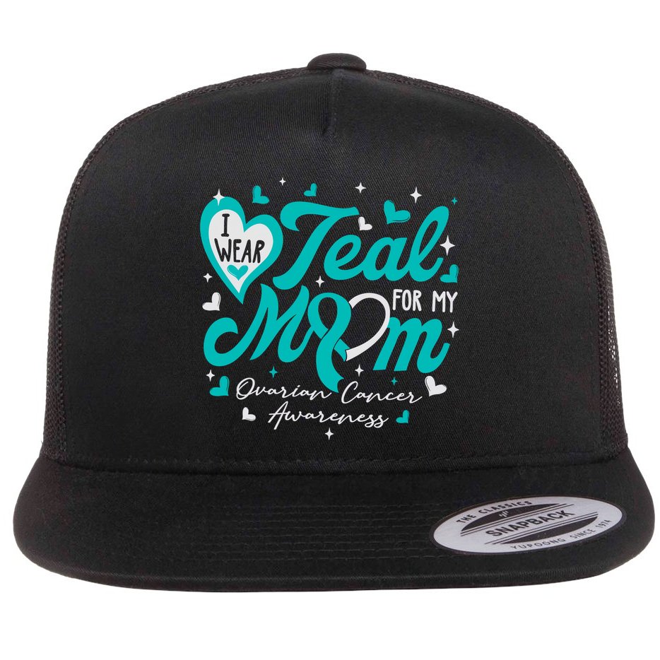 I Wear Teal For My Mom Ovarian Cancer Awareness Support Flat Bill Trucker Hat