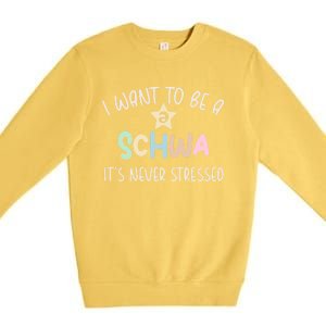 I Want To Be A Schwa ItS Never Stressed Science Of Reading Gift Premium Crewneck Sweatshirt