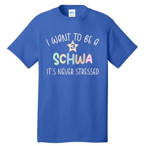 I Want To Be A Schwa ItS Never Stressed Science Of Reading Gift Tall T-Shirt