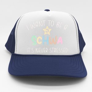 I Want To Be A Schwa ItS Never Stressed Science Of Reading Gift Trucker Hat