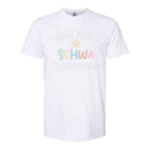 I Want To Be A Schwa ItS Never Stressed Science Of Reading Gift Softstyle CVC T-Shirt