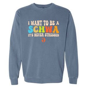 I Want To Be A Schwa ItS Never Stressed Science Of Reading Great Gift Garment-Dyed Sweatshirt