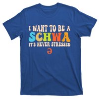 I Want To Be A Schwa ItS Never Stressed Science Of Reading Great Gift T-Shirt