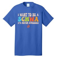 I Want To Be A Schwa ItS Never Stressed Science Of Reading Great Gift Tall T-Shirt