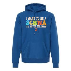 I Want To Be A Schwa ItS Never Stressed Science Of Reading Great Gift Premium Hoodie