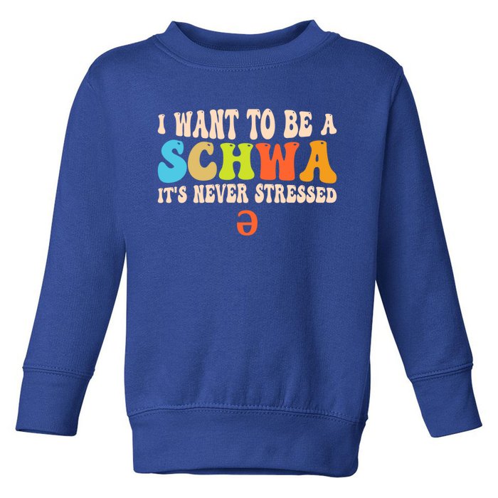 I Want To Be A Schwa ItS Never Stressed Science Of Reading Great Gift Toddler Sweatshirt