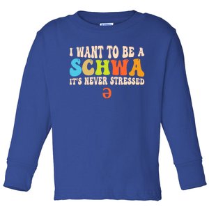 I Want To Be A Schwa ItS Never Stressed Science Of Reading Great Gift Toddler Long Sleeve Shirt