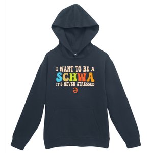 I Want To Be A Schwa ItS Never Stressed Science Of Reading Great Gift Urban Pullover Hoodie