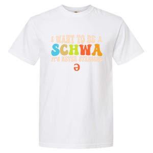 I Want To Be A Schwa ItS Never Stressed Science Of Reading Great Gift Garment-Dyed Heavyweight T-Shirt