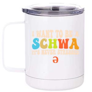 I Want To Be A Schwa ItS Never Stressed Science Of Reading Great Gift 12 oz Stainless Steel Tumbler Cup