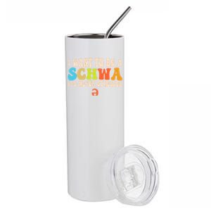 I Want To Be A Schwa ItS Never Stressed Science Of Reading Great Gift Stainless Steel Tumbler