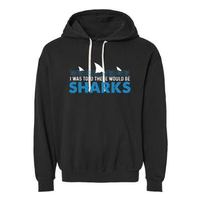 I Was Told There Would Be Sharks Shark Lover Ocean Garment-Dyed Fleece Hoodie