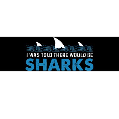 I Was Told There Would Be Sharks Shark Lover Ocean Bumper Sticker