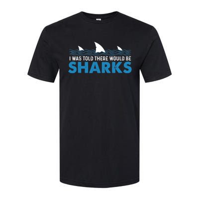 I Was Told There Would Be Sharks Shark Lover Ocean Softstyle CVC T-Shirt