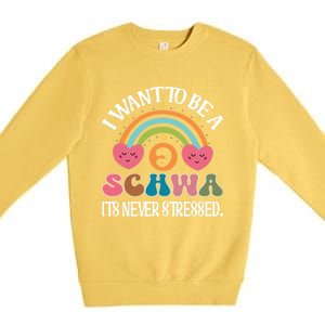 I Want To Be A Schwa ItS Never Stressed Science Of Reading Gift Premium Crewneck Sweatshirt