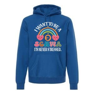 I Want To Be A Schwa ItS Never Stressed Science Of Reading Gift Premium Hoodie