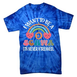 I Want To Be A Schwa ItS Never Stressed Science Of Reading Gift Tie-Dye T-Shirt