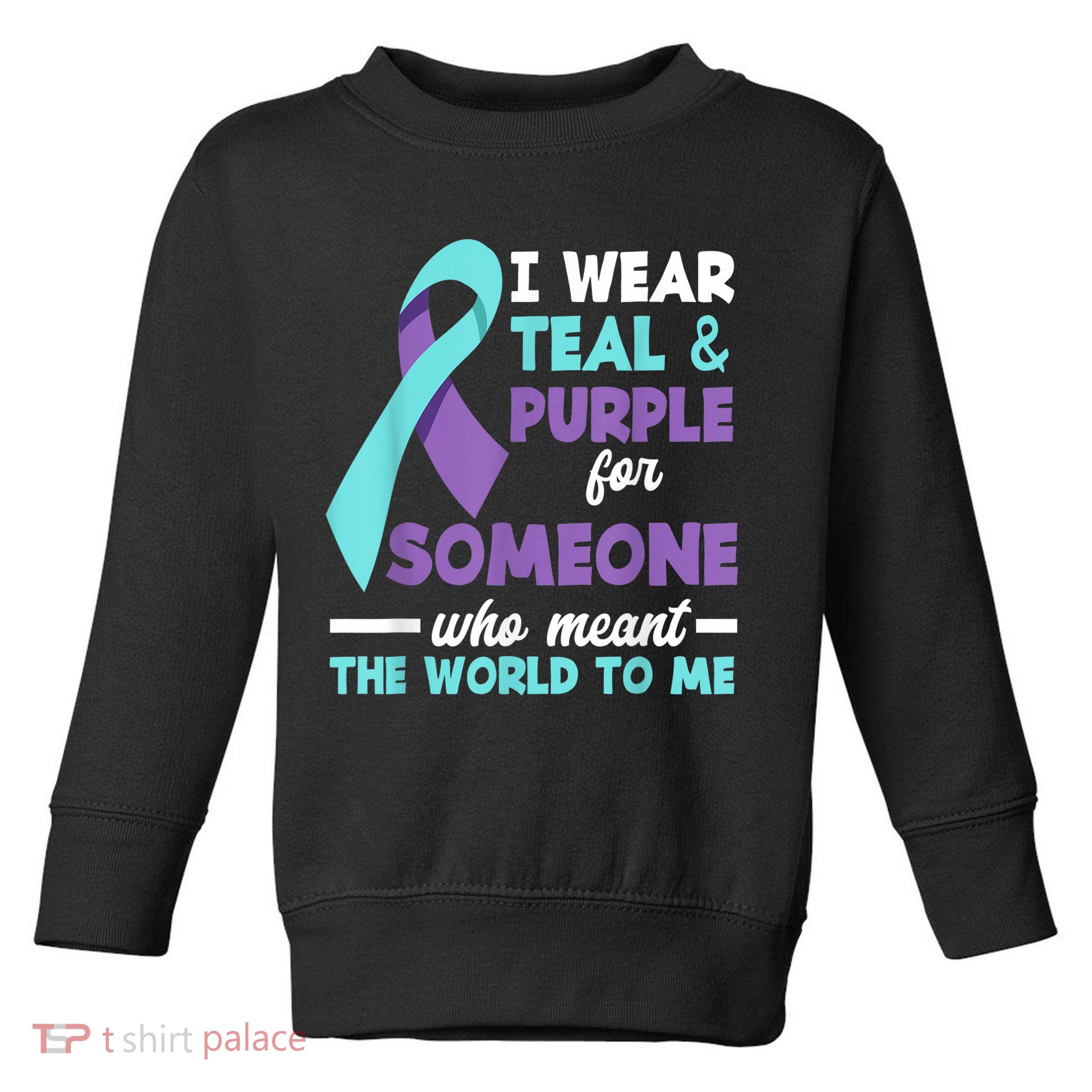 I Wear Teal & Purple For Someone I Love Suicide Prevention Toddler Sweatshirt