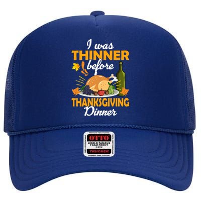 I Was Thinner Before The Thanksgiving Dinner Gift High Crown Mesh Back Trucker Hat