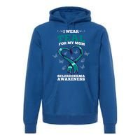 I Wear Teal For My Mom Scleroderma Awareness Meaningful Gift Premium Hoodie