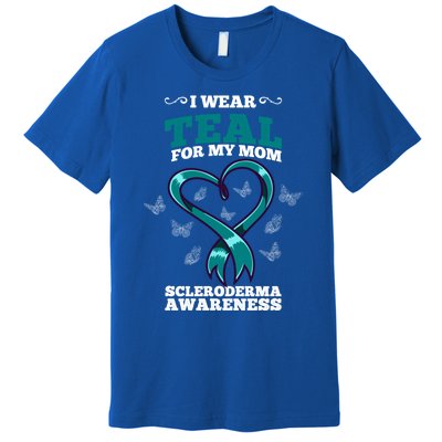 I Wear Teal For My Mom Scleroderma Awareness Meaningful Gift Premium T-Shirt