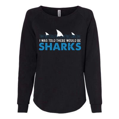 I Was Told There Would Be Sharks Shark Lover Ocean Womens California Wash Sweatshirt