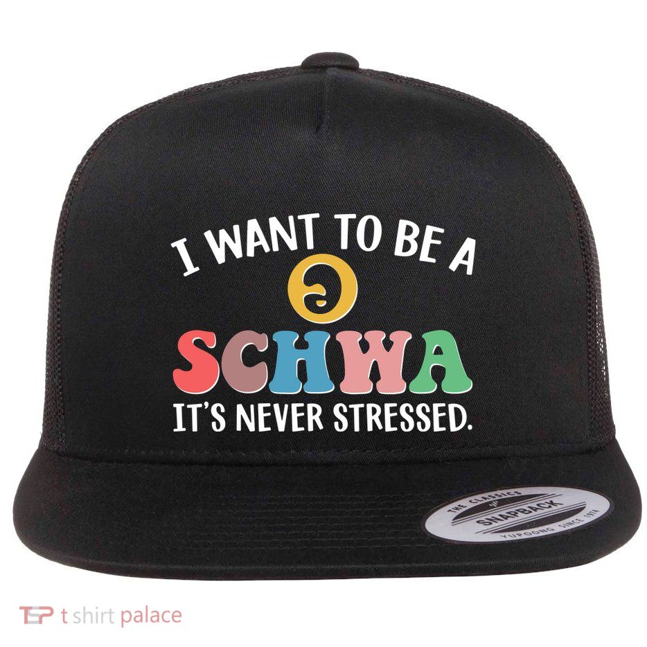 I Want To Be A Schwa Its Never Stressed Flatbill Hat