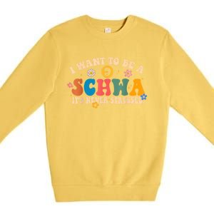 I Want To Be A Schwa ItS Never Stressed Science Of Reading Gift Premium Crewneck Sweatshirt