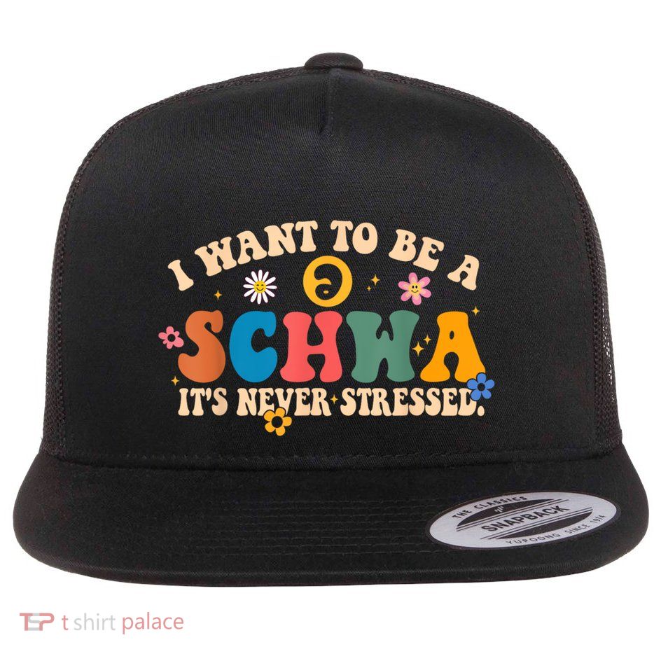 I Want To Be A Schwa ItS Never Stressed Science Of Reading Gift Flat Bill Trucker Hat