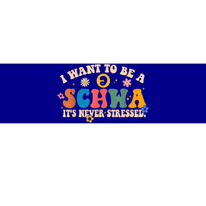 I Want To Be A Schwa ItS Never Stressed Science Of Reading Gift Bumper Sticker