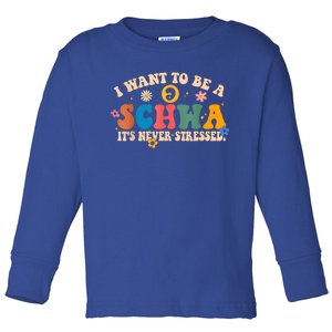 I Want To Be A Schwa ItS Never Stressed Science Of Reading Gift Toddler Long Sleeve Shirt