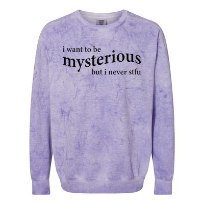 I Want To Be Mysterious But I Never Stfu Colorblast Crewneck Sweatshirt