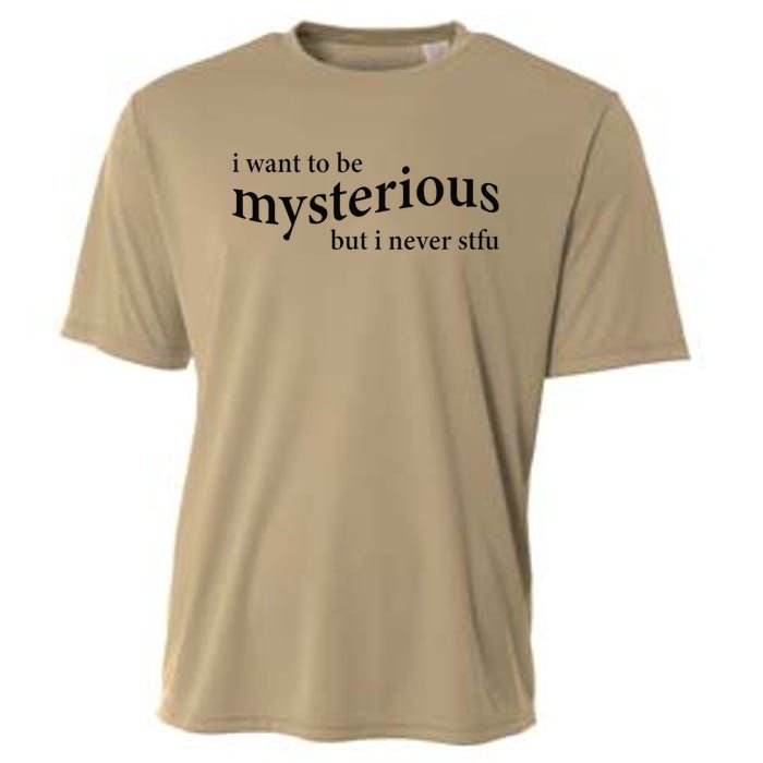 I Want To Be Mysterious But I Never Stfu Cooling Performance Crew T-Shirt