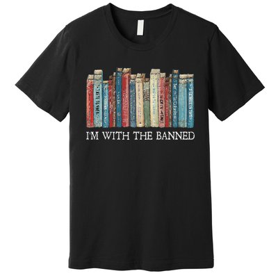 IM With The Banned Read Banned Books Bookworm Gift Premium T-Shirt